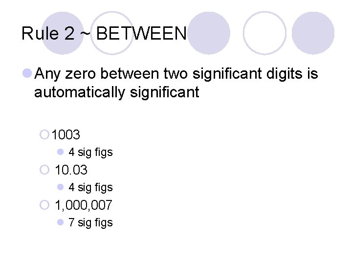 Rule 2 ~ BETWEEN l Any zero between two significant digits is automatically significant