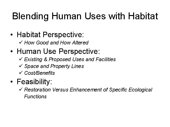 Blending Human Uses with Habitat • Habitat Perspective: ü How Good and How Altered
