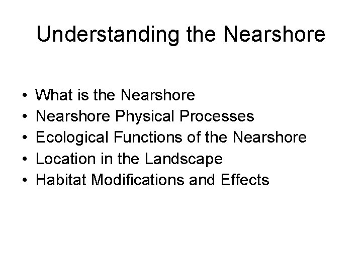 Understanding the Nearshore • • • What is the Nearshore Physical Processes Ecological Functions