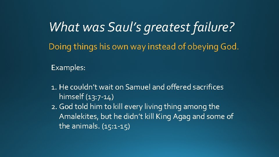 What was Saul’s greatest failure? Doing things his own way instead of obeying God.