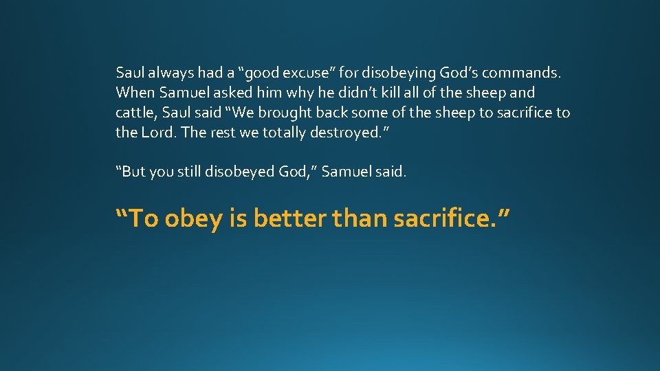 Saul always had a “good excuse” for disobeying God’s commands. When Samuel asked him