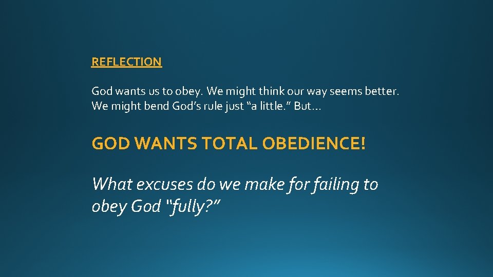 REFLECTION God wants us to obey. We might think our way seems better. We