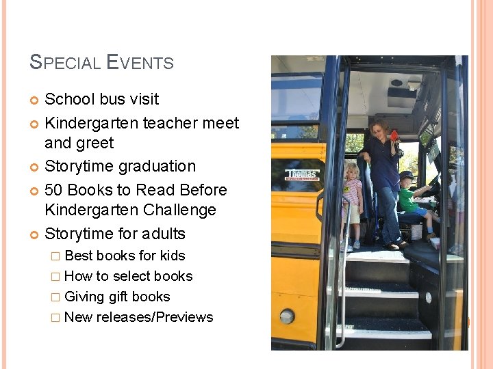 SPECIAL EVENTS School bus visit Kindergarten teacher meet and greet Storytime graduation 50 Books