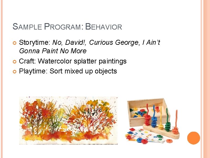 SAMPLE PROGRAM: BEHAVIOR Storytime: No, David!, Curious George, I Ain’t Gonna Paint No More