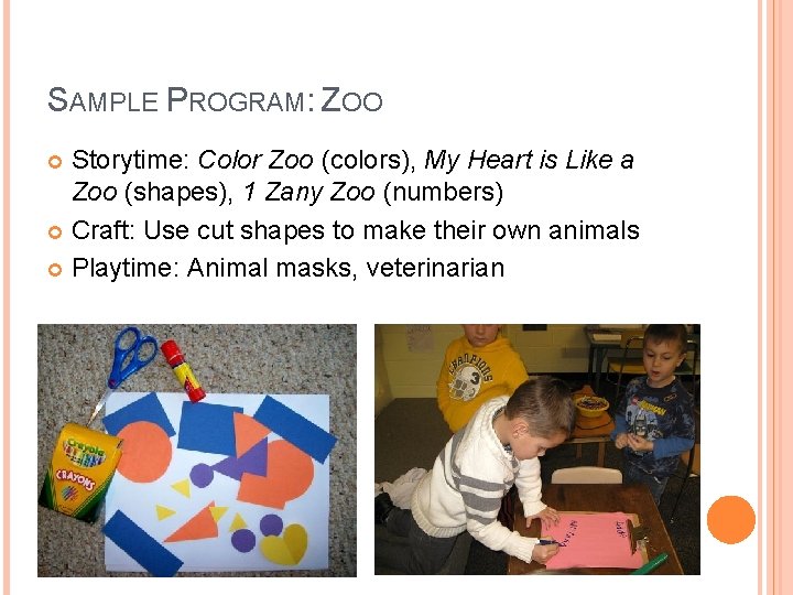 SAMPLE PROGRAM: ZOO Storytime: Color Zoo (colors), My Heart is Like a Zoo (shapes),