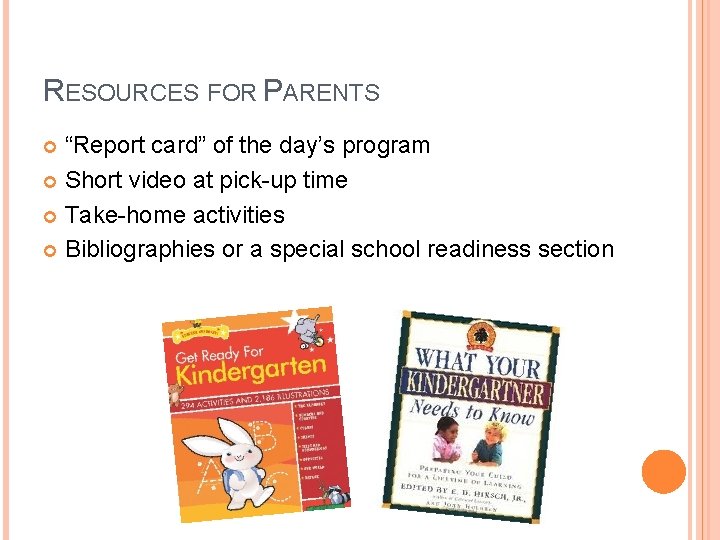 RESOURCES FOR PARENTS “Report card” of the day’s program Short video at pick-up time
