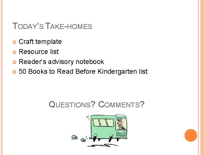 TODAY’S TAKE-HOMES Craft template Resource list Reader’s advisory notebook 50 Books to Read Before