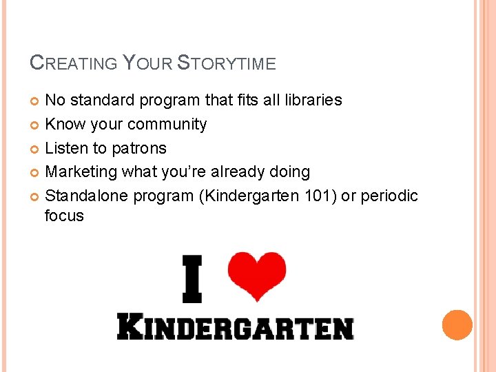 CREATING YOUR STORYTIME No standard program that fits all libraries Know your community Listen