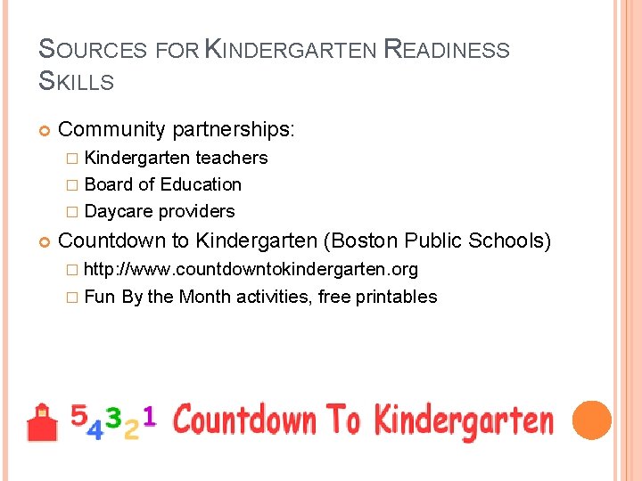 SOURCES FOR KINDERGARTEN READINESS SKILLS Community partnerships: � Kindergarten teachers � Board of Education