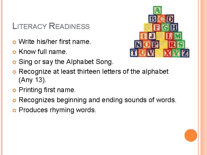 LITERACY READINESS Write his/her first name. Know full name. Sing or say the Alphabet