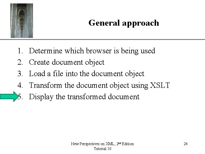 General approach 1. 2. 3. 4. 5. XP Determine which browser is being used