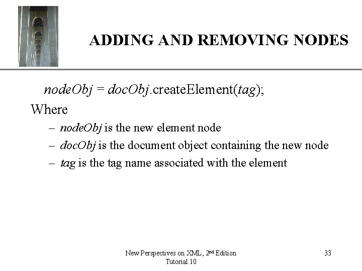 XP ADDING AND REMOVING NODES node. Obj = doc. Obj. create. Element(tag); Where –