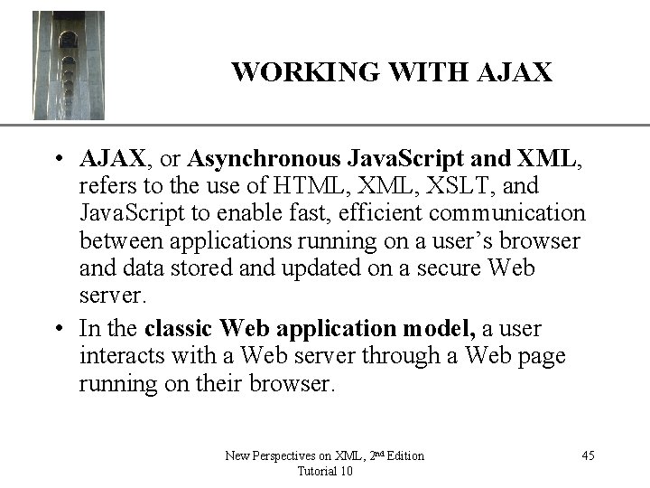XP WORKING WITH AJAX • AJAX, or Asynchronous Java. Script and XML, refers to