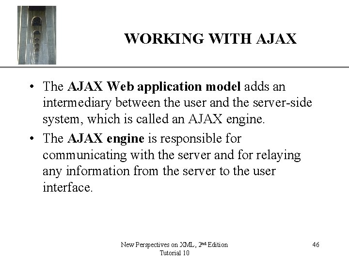 WORKING WITH AJAX XP • The AJAX Web application model adds an intermediary between