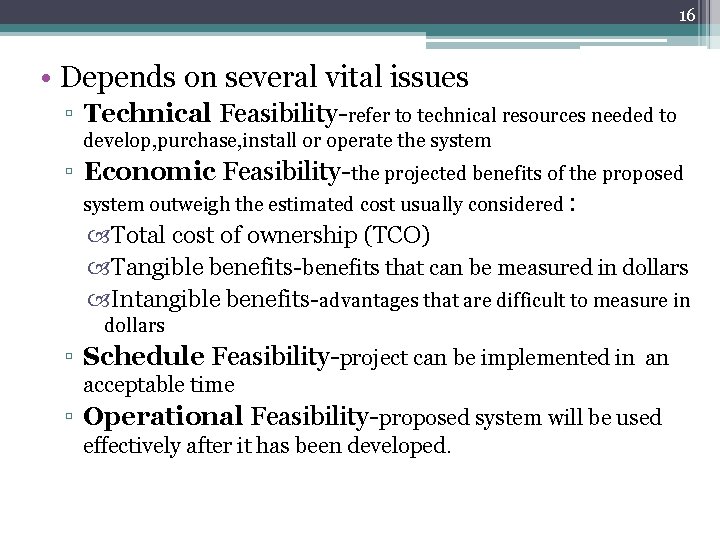 16 • Depends on several vital issues ▫ Technical Feasibility-refer to technical resources needed