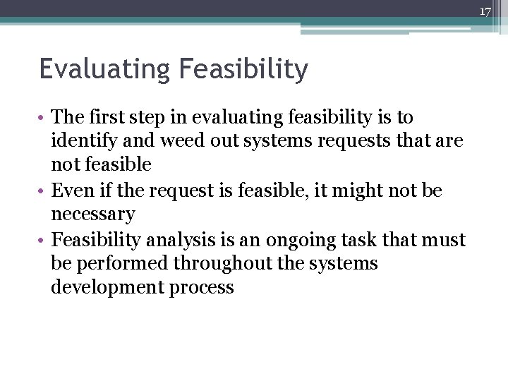 17 Evaluating Feasibility • The first step in evaluating feasibility is to identify and