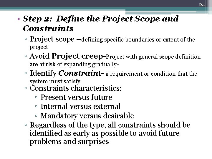 24 • Step 2: Define the Project Scope and Constraints ▫ Project scope –defining