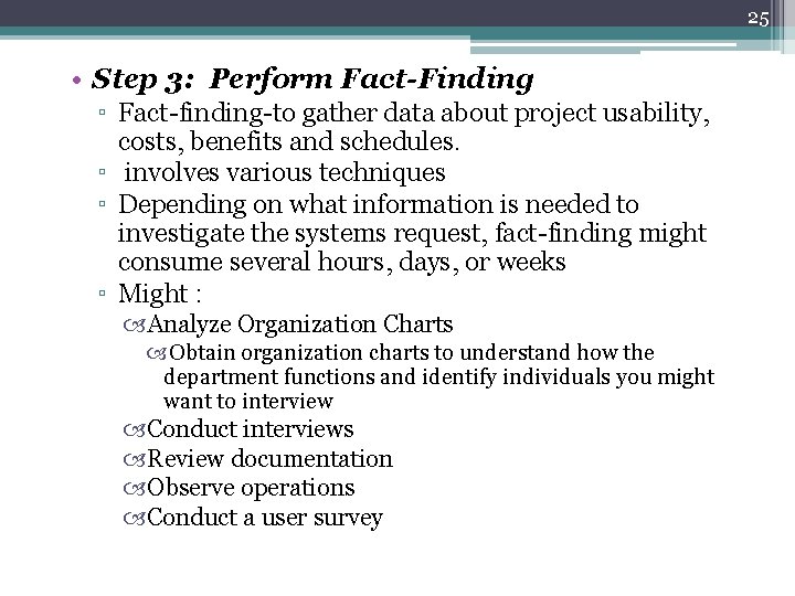 25 • Step 3: Perform Fact-Finding ▫ Fact-finding-to gather data about project usability, costs,