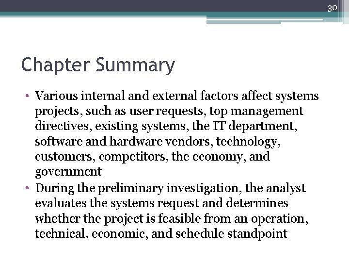 30 Chapter Summary • Various internal and external factors affect systems projects, such as