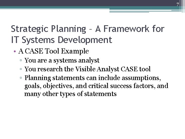 7 Strategic Planning – A Framework for IT Systems Development • A CASE Tool