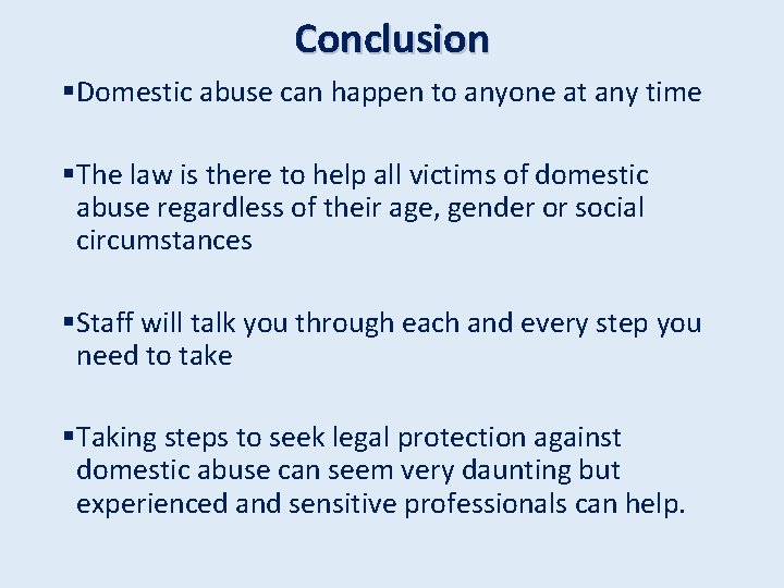 Conclusion §Domestic abuse can happen to anyone at any time §The law is there