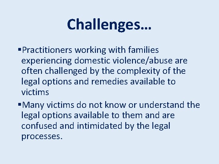 Challenges… §Practitioners working with families experiencing domestic violence/abuse are often challenged by the complexity