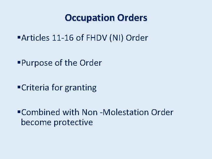 Occupation Orders §Articles 11 -16 of FHDV (NI) Order §Purpose of the Order §Criteria
