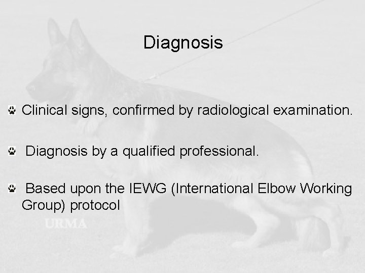 Diagnosis Clinical signs, confirmed by radiological examination. Diagnosis by a qualified professional. Based upon