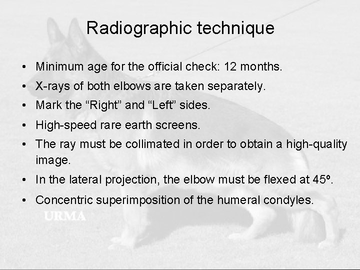 Radiographic technique • Minimum age for the official check: 12 months. • X-rays of