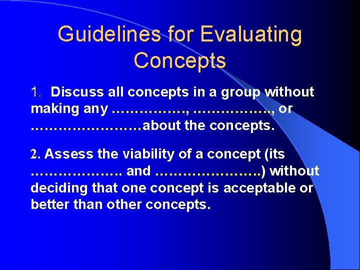 Guidelines for Evaluating Concepts 1. Discuss all concepts in a group without making any