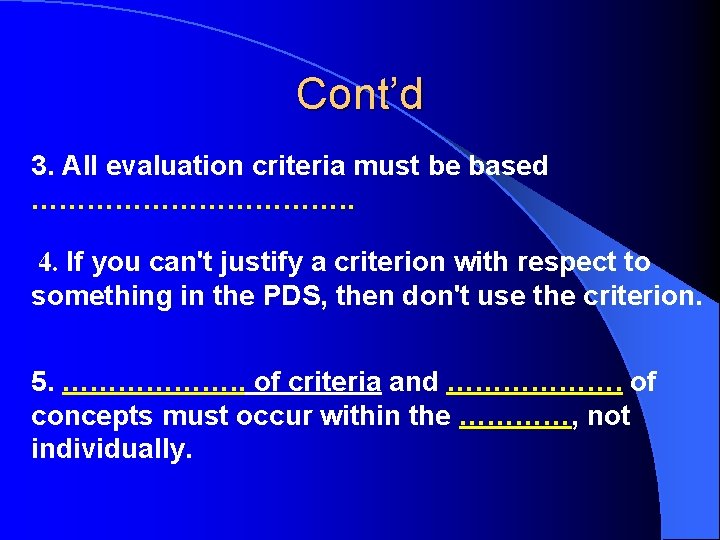 Cont’d 3. All evaluation criteria must be based ………………. . 4. If you can't