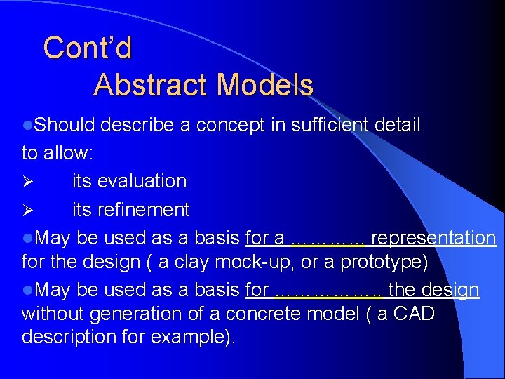 Cont’d Abstract Models l. Should describe a concept in sufficient detail to allow: Ø