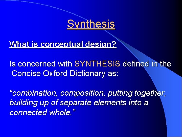 Synthesis What is conceptual design? Is concerned with SYNTHESIS defined in the Concise Oxford