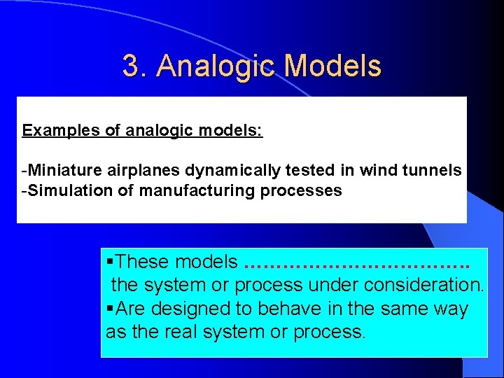 3. Analogic Models Examples of analogic models: -Miniature airplanes dynamically tested in wind tunnels