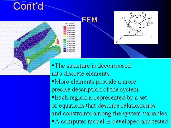 Cont’d FEM §The structure is decomposed into discrete elements. §More elements provide a more