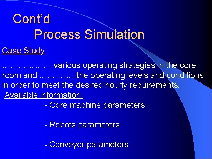 Cont’d Process Simulation Case Study: ……………… various operating strategies in the core room and