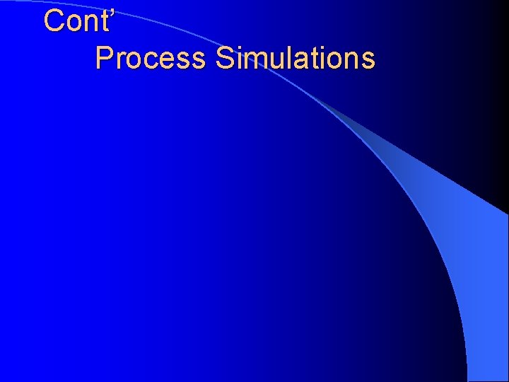 Cont’ Process Simulations 