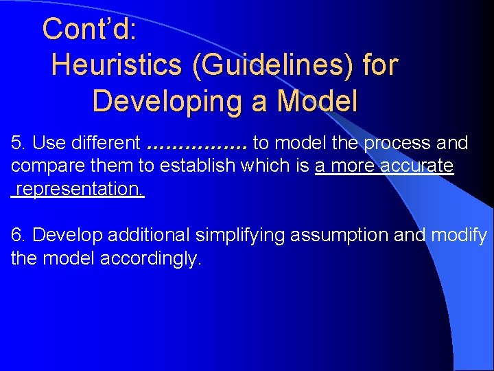 Cont’d: Heuristics (Guidelines) for Developing a Model 5. Use different ……………. to model the