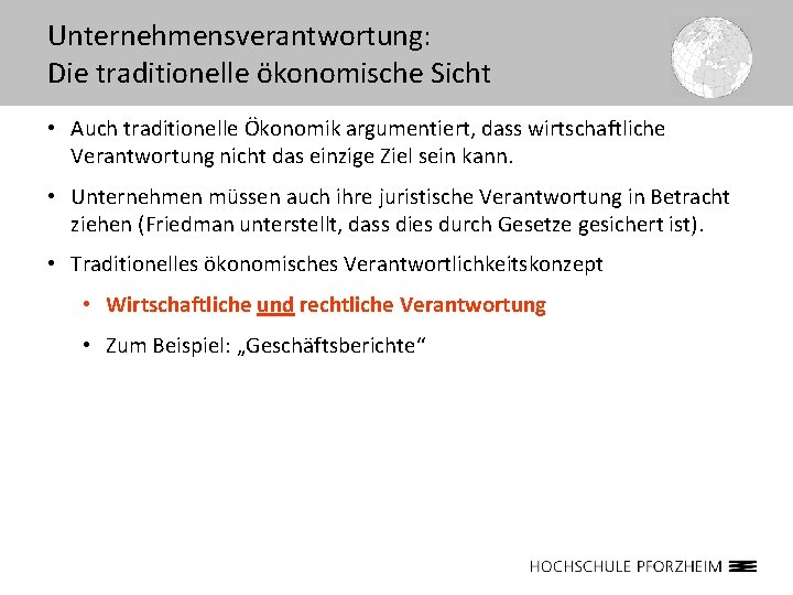 Unternehmensverantwortung: Die traditionelle ökonomische Sicht • Auch traditionelle Ökonomik argumentiert, dass wirtschaftliche Verantwortung nicht