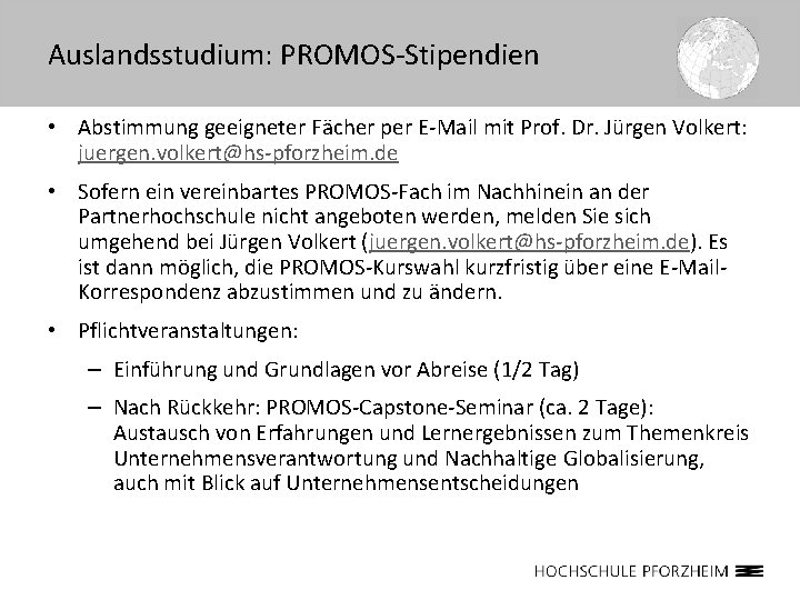 Auslandsstudium: PROMOS-Stipendien • Abstimmung geeigneter Fächer per E-Mail mit Prof. Dr. Jürgen Volkert: juergen.