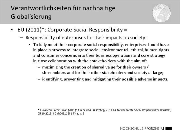 Verantwortlichkeiten für nachhaltige Globalisierung • EU (2011)*: Corporate Social Responsibility = – Responsibility of