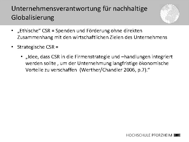 Unternehmensverantwortung für nachhaltige Globalisierung • „Ethische“ CSR = Spenden und Förderung ohne direkten Zusammenhang