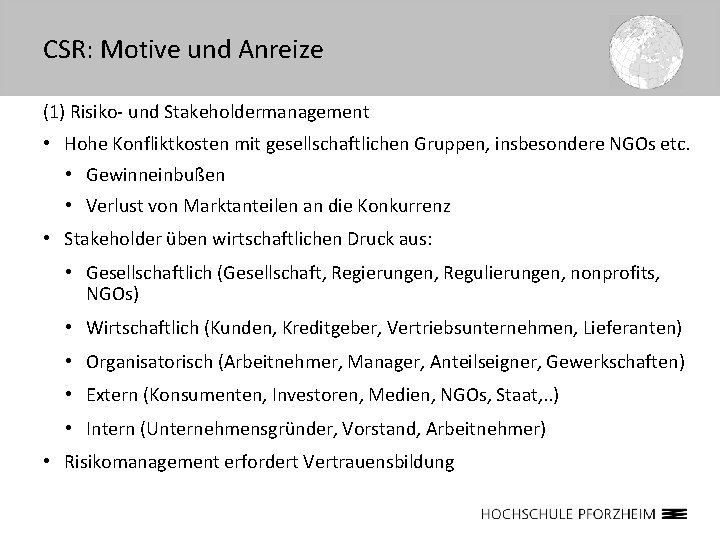 CSR: Motive und Anreize (1) Risiko- und Stakeholdermanagement • Hohe Konfliktkosten mit gesellschaftlichen Gruppen,