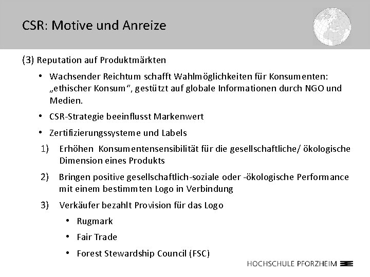 CSR: Motive und Anreize (3) Reputation auf Produktmärkten • Wachsender Reichtum schafft Wahlmöglichkeiten für