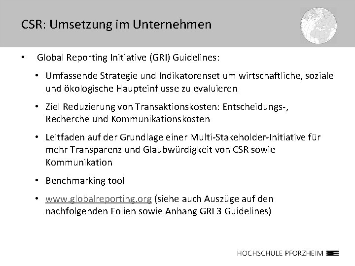 CSR: Umsetzung im Unternehmen • Global Reporting Initiative (GRI) Guidelines: • Umfassende Strategie und