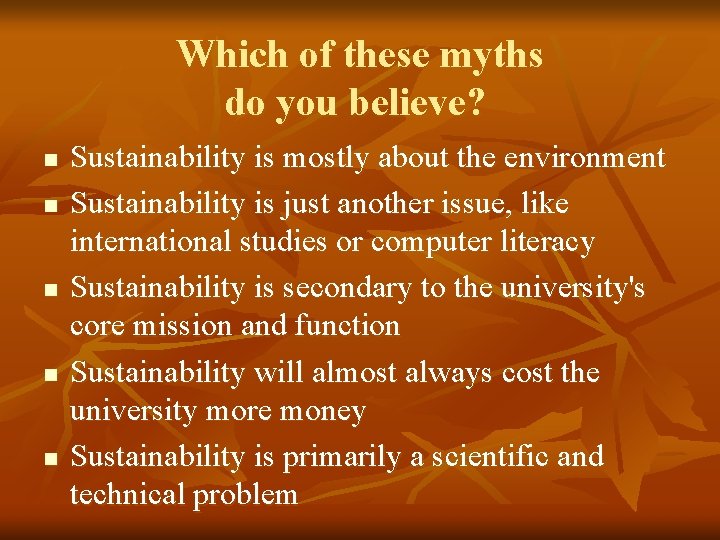 Which of these myths do you believe? n n n Sustainability is mostly about