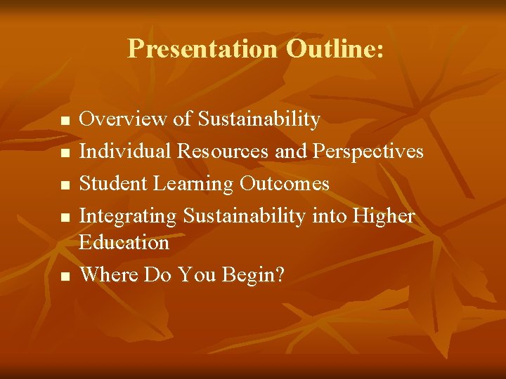  Presentation Outline: n n n Overview of Sustainability Individual Resources and Perspectives Student