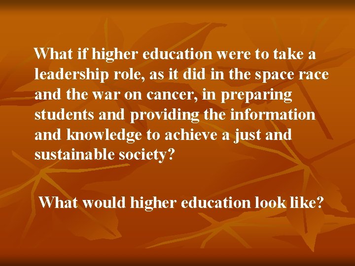  What if higher education were to take a leadership role, as it did