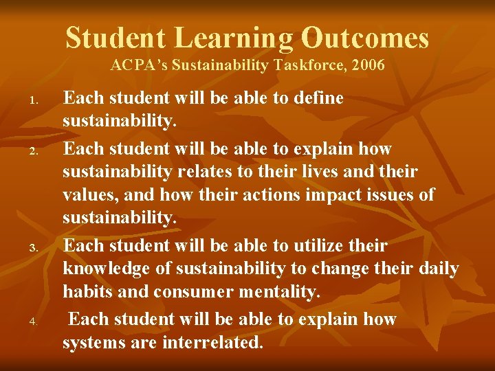 Student Learning Outcomes ACPA’s Sustainability Taskforce, 2006 1. 2. 3. 4. Each student will