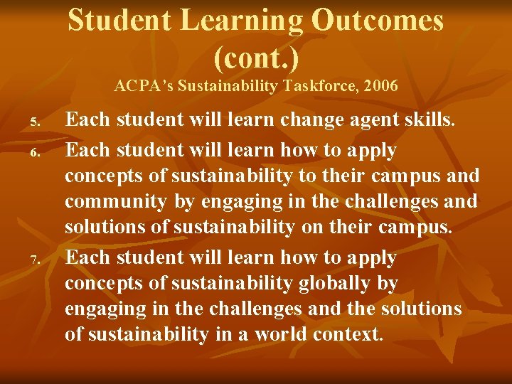 Student Learning Outcomes (cont. ) ACPA’s Sustainability Taskforce, 2006 5. 6. 7. Each student